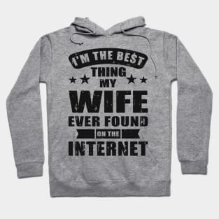 I'm The Best Thing My Wife Ever Found On The Internet Hoodie